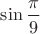 $\sin\dfrac{\pi}{9}$