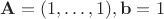 $\mathbf A = (1,\ldots ,1), \mathbf b = 1$