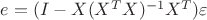 $e=(I-X(X^TX)^{-1}X^T)\varepsilon$