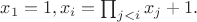 $x_1=1,x_i=\prod_{j<i}x_j+1.$