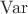 $\operatorname{Var}$