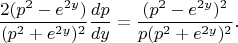 $$\frac{2(p^2-e^{2y})}{(p^2+e^{2y})^2}\frac{dp}{dy}=\frac{(p^2-e^{2y})^2}{p(p^2+e^{2y})^2}\text{.}$$