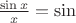 $\frac{\sin x}{x}=\sin$