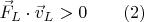 $$\vec{F}_L\cdot\vec{v}_L>0\qquad (2)$$