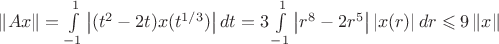 $\left\lVert Ax\right\rVert=\int\limits_{-1}^{1}\left\lvert(t^2-2t)x(t^{1/3})\right\rvert dt=3\int\limits_{-1}^{1}\left\lvert r^8-2r^5\right\rvert\left\lvert x(r)\right\rvert dr\leqslant 9\left\lVert x\right\rVert$