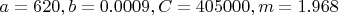 $a=620, b=0.0009, C=405000, m=1.968$