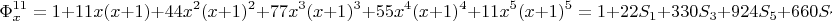 $$ \Phi_x^{11} =  1+11x(x+1)+44x^2(x+1)^2+77x^3(x+1)^3 + 55x^4(x+1)^4 + 11x^5(x+1)^5 =1+22S_1+330S_3+924S_5+660S_7+110S_9  $$