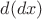 $d(dx)$