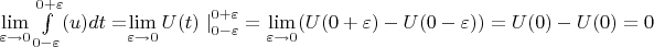 $\lim\limits_{\varepsilon \to 0}\int\limits_{0-\varepsilon}^{0+\varepsilon}(u)dt = $\lim\limits_{\varepsilon \to 0} U(t) \left. \right|_{0-\varepsilon}^{0+\varepsilon} = 
\lim\limits_{\varepsilon \to 0} (U(0+\varepsilon) - U(0-\varepsilon)) = U(0) - U(0) = 0$