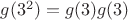 $g(3^2)=g(3)g(3)$