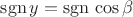 ${\rm sgn}\, y = {\rm sgn}\, \cos\beta$