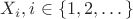 $X_i,i\in\{1,2,\dots\}$