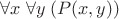 $\forall x \; \forall y \; (P(x,y))$