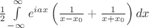 $ \frac {1}{2}\int \limits_{-\infty}^{\infty}e^{iax}\left ( \frac {1}{x-x_0} + \frac {1}{x+x_0} \right )dx $