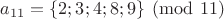 $a_{11}=\{2;3;4;8;9\} \pmod{11}$