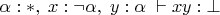$\alpha:*,\;x:\neg\alpha,\;y:\alpha \;\vdash xy:\bot$