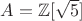 $A=\mathbb{Z}[\sqrt{5}]$