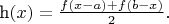 h\left(x\right)=\frac{f\left(x-a\right)+f\left(b-x\right)}{2}.