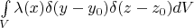 $\int\limits_V\lambda(x)\delta(y-y_0)\delta(z-z_0)dV$