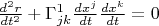 $\frac{d^2 r}{dt^2} + \Gamma^1_{j k} \frac{dx^j}{dt} \frac{dx^k}{dt} = 0$