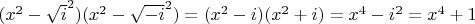 $(x^2-\sqrt{i}^2)(x^2-\sqrt{-i}^2)=(x^2-i)(x^2+i)=x^4-i^2=x^4+1$