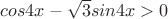 $cos4x-\sqrt{3}sin4x>0$