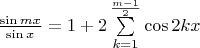 $\frac{\sin {m x}}{\sin x} = 1 + 2\sum\limits_{k = 1}^{\frac{m-1}{2}} \cos{2 k x}$