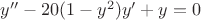 $y''-20(1-y^2)y'+y=0$