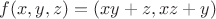 $f(x,y,z)=(xy+z,xz+y)$ $f(x,y,z)=(xy+z,xz+y)$