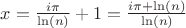 $x=\frac {i\pi}{\ln(n)} +1=\frac {i\pi+ \ln(n)}{\ln(n)}$