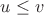 $u\leq v$ $u\leq v$