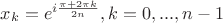 $x_k = e ^ {i \frac {\pi + 2 \pi k } {2n} } , k = 0,..., n-1 $