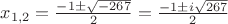 $x_{1,2} = \frac {-1\pm\sqrt{-267}}{2} = \frac {-1\pm i \sqrt{267}}{2}$