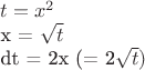 $ t=x^2

x = \sqrt t

dt = 2x (= 2\sqrt t )

 $