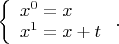 $\left\{\begin{array}{l}x^0=x\\x^1=x+t\end{array}\right..$