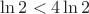 $\ln 2<4\ln 2$