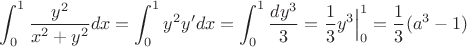 $$\int_0^1 \frac{y^2}{x^2+y^2}dx=\int_0^1 y^2y'dx=\int_0^1 \frac {dy^3} 3=\frac 1 3 y^3 \Bigr|_0^1=\frac 1 3 (a^3-1)$$