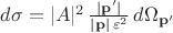 $d \sigma = |A|^2 \, \frac{|\mathbf{p}'|}{|\mathbf{p} |\,\varepsilon^2} \, d\Omega_{\mathbf{p}'}$