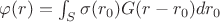 $\varphi(r)=\int_{S} \sigma(r_0) G(r-r_0) dr_0$ $\varphi(r)=\int_{S} \sigma(r_0) G(r-r_0) dr_0$