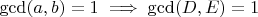 $ \gcd(a,b)=1 \implies \gcd(D,E)=1 $