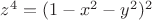 $z^4=(1-x^2-y^2)^2$