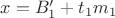 $x = B'_1 + t_1m_1$