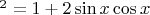 $ \y^2 = 1 + 2\sin{x}\cos{x}$