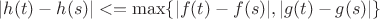 $|h(t)-h(s)| <= \max\{|f(t)-f(s)|,|g(t)-g(s)|\}$