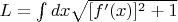 $L=\int dx \sqrt{[f'(x)]^2+1}$