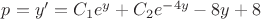 $p=y'=C_1e^y+C_2e^{-4y}-8y+8$