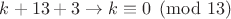 $k+13+3 \to k \equiv 0 \pmod{13}$