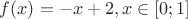 $f(x)= -x+2, x\in [0;1]$