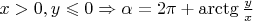 $\[x > 0,y \leqslant 0 \Rightarrow \alpha  = 2\pi  + \operatorname{arctg} \frac{y}{x}\]$