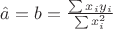 $\hat{a}=b=\frac{\sum x_i y_i}{\sum x_i^2}$
